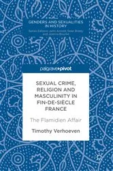 Book cover of Sexual Crime, Religion and Masculinity in fin-de-siècle France by Timothy Verhoeven