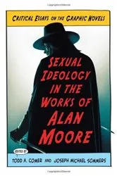 Book cover of Sexual Ideology in the Works of Alan Moore by Todd A. Comer