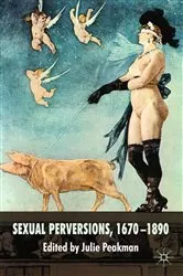 Book cover of Sexual Perversions, 1670–1890 by J. Peakman