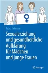 Book cover of Sexualerziehung und gesundheitliche Aufklärung für Mädchen und junge Frauen by Tabea Siekmann