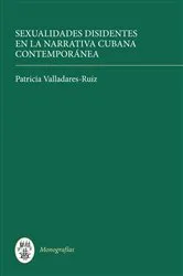 Book cover of Sexualidades disidentes en la narrativa cubana contemporánea by Patricia Valladares-Ruiz