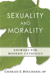 Book cover of Sexuality and Morality by Bouchard, Charles E., OP