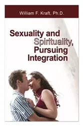 Book cover of Sexuality and Spirituality, Pursuing Integration by William F. Kraft