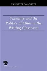 Book cover of Sexuality and the Politics of Ethos in the Writing Classroom by Zan Meyer Goncalves