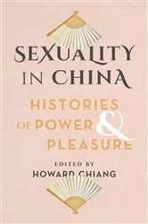 Book cover of Sexuality in China by Howard Chiang