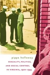 Book cover of Sexuality, Politics, and Social Control in Virginia, 1920-1945 by Pippa Holloway