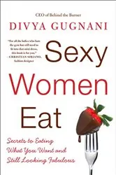 Book cover of Sexy Women Eat by Divya Gugnani