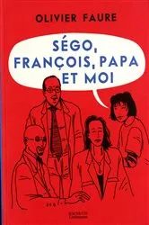 Book cover of Ségo, François, papa et moi by Olivier Faure