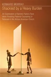 Book cover of Shackled by a Heavy Burden by Kennard Murray