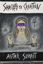 Book cover of Shackled to Creation by Avtar Simrit