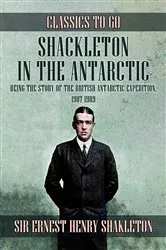 Book cover of Shackleton in the Antarctic, Being the Story of the British Antarctic Expedition, 1907 - 1909 by Unknown