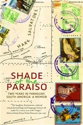 Book cover of Shade of the Paraiso: Two Years in Paraguay, South America by Mark Salvatore