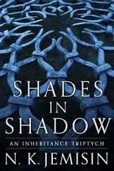 Book cover of Shades in Shadow: An Inheritance Triptych by N. K. Jemisin