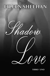 Book cover of Shadow Love  Libro Uno by Eileen Sheehan