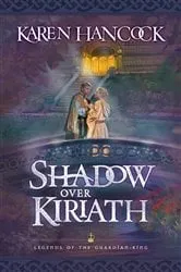 Book cover of Shadow Over Kiriath (Legends of the Guardian-King Book #3) by Karen Hancock