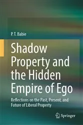 Book cover of Shadow Property and the Hidden Empire of Ego by P. T. Babie