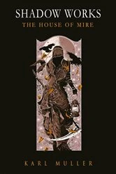 Book cover of Shadow Works-The House of Mire by Karl Muller