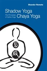 Book cover of Shadow Yoga, Chaya Yoga by Shandor Remete