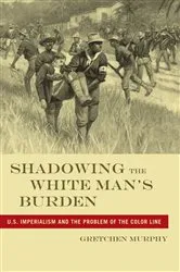 Book cover of Shadowing the White Man’s Burden by Gretchen Murphy