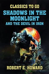 Book cover of Shadows in the Moonlight and The Devil in Iron by Robert E. Howard