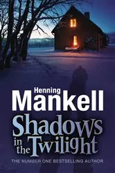 Book cover of Shadows in the Twilight by Henning Mankell
