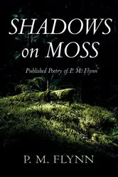 Book cover of Shadows on Moss by P. M. Flynn
