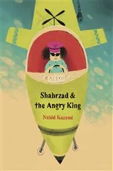 Book cover of Shahrzad and the Angry King by Nahid Kazemi