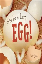 Book cover of Shake a Leg, Egg! by Kurt Cyrus