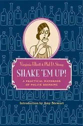 Book cover of Shake 'Em Up!: A Practical Handbook of Polite Drinking by Virginia Elliott