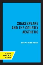 Book cover of Shakespeare and the Courtly Aesthetic by Gary R. Schmidgall