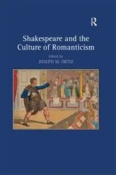 Book cover of Shakespeare and the Culture of Romanticism by Joseph M. Ortiz