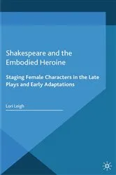 Book cover of Shakespeare and the Embodied Heroine by L. Leigh