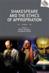 Book cover of Shakespeare and the Ethics of Appropriation by Alexa Huang