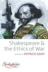 Book cover of Shakespeare and the Ethics of War by Patrick Gray
