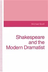 Book cover of Shakespeare and the Modern Dramatist by Michael Scott
