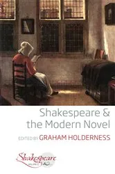 Book cover of Shakespeare and the Modern Novel by Graham Holderness