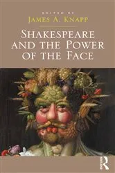 Book cover of Shakespeare and the Power of the Face by James A. Knapp