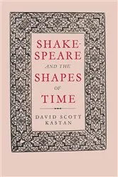 Book cover of Shakespeare and the Shapes of Time by David Scott Kastan