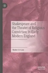 Book cover of Shakespeare and the Theater of Religious Conviction in Early Modern England by Walter S H Lim