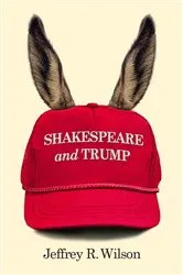 Book cover of Shakespeare and Trump by Jeffrey R. Wilson