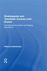 Book cover of Shakespeare and Twentieth-Century Irish Drama by Rebecca Steinberger