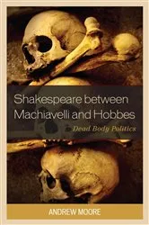 Book cover of Shakespeare between Machiavelli and Hobbes by Andrew Moore
