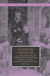 Book cover of Shakespeare, Catholicism, and the Middle Ages by Alfred Thomas
