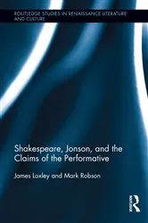Book cover of Shakespeare, Jonson, and the Claims of the Performative by James Loxley