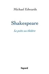 Book cover of Shakespeare, le poète au théâtre by Michael Edwards