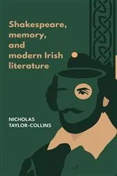 Book cover of Shakespeare, memory, and modern Irish literature by Nicholas Taylor-Collins