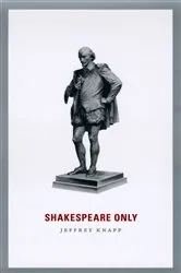 Book cover of Shakespeare Only by Jeffrey Knapp