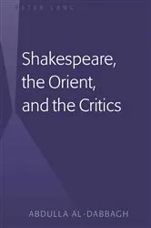 Book cover of Shakespeare, the Orient, and the Critics by Abdulla M. Al-Dabbagh