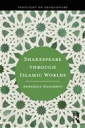Book cover of Shakespeare through Islamic Worlds by Ambereen Dadabhoy