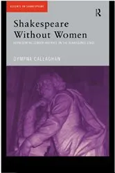 Book cover of Shakespeare Without Women by Dympna Callaghan